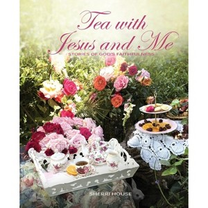 Tea with Jesus and Me - by Sherri House - 1 of 1
