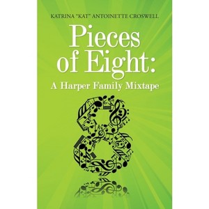 Pieces of Eight - by  Katrina Kat Antoinette Croswell (Paperback) - 1 of 1