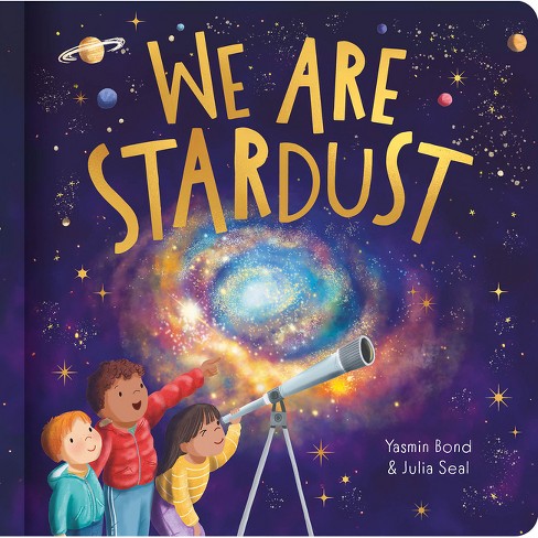 We Are Stardust - A Science Story - (padded Board Books) By Yasmin Bond ...