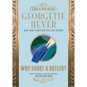 Why Shoot a Butler? - (Country House Mysteries) by  Georgette Heyer (Paperback)