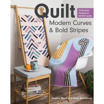  Quilt Modern Curves & Bold Stripes - by  Heather Black & Daisy Aschehoug (Paperback) 