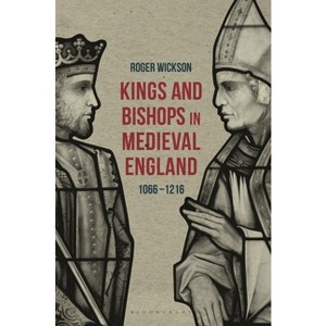 Kings and Bishops in Medieval England, 1066-1216 - by  Roger Wickson (Paperback) - 1 of 1