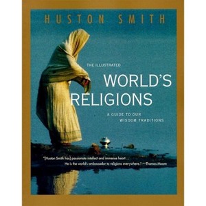 The Illustrated World's Religions - by  Huston Smith (Paperback) - 1 of 1