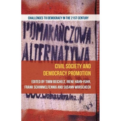 Civil Society and Democracy Promotion - (Challenges to Democracy in the 21st Century) by  T Beichelt & I Hahn & F Schimmelfennig & S Worschech