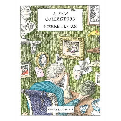 A Few Collectors - by  Pierre Le-Tan (Hardcover)