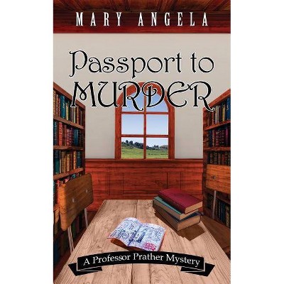 Passport to Murder - (Professor Prather Mystery) by  Mary Angela (Paperback)