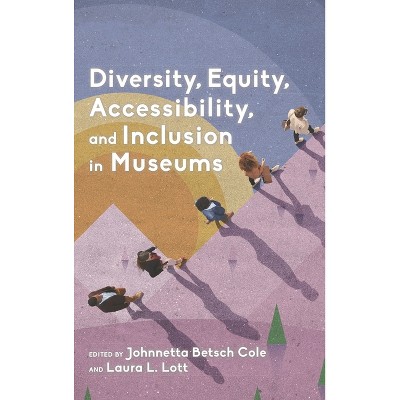 Diversity, Equity, Accessibility, and Inclusion in Museums - (American Alliance of Museums) by  Johnnetta Betsch Cole & Laura L Lott (Paperback)