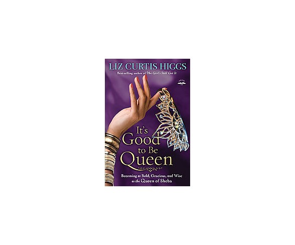 It's Good to Be Queen : Becoming As Bold, Gracious, and Wise As the Queen of Sheba (Large Print)