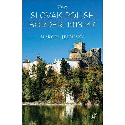 The Slovak-Polish Border, 1918-1947 - by  Marcel Jesenský (Hardcover)