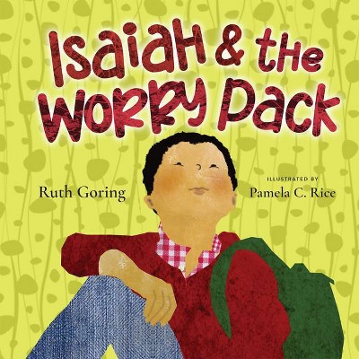 Isaiah and the Worry Pack - by  Ruth Goring (Hardcover)