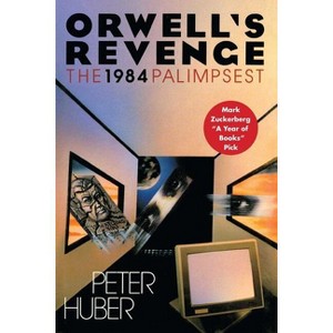 Orwell's Revenge - by  Peter Huber (Paperback) - 1 of 1