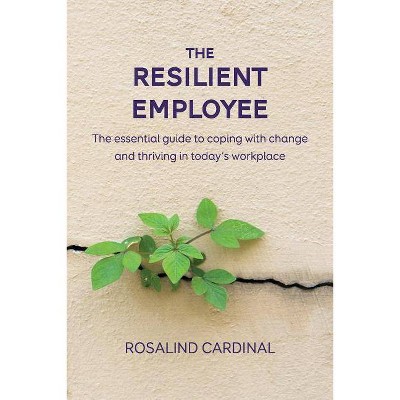 The Resilient Employee - by  Rosalind Cardinal (Paperback)