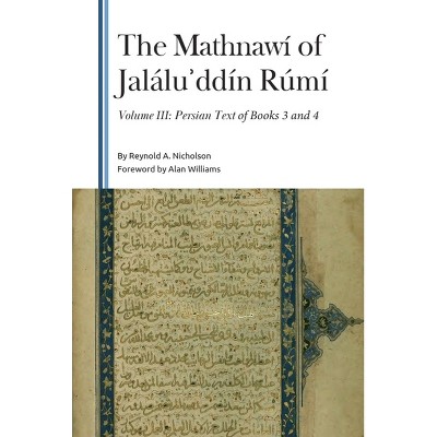 The Mathnawí of Jaláluʾddín Rúmí, Volume 3 - (Gibb Memorial Trust) by  Reynold a Nicholson (Hardcover)