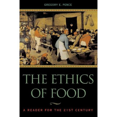 The Ethics of Food - by  Gregory E Pence (Paperback)