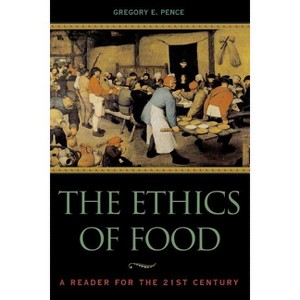 The Ethics of Food - by  Gregory E Pence (Paperback) - 1 of 1