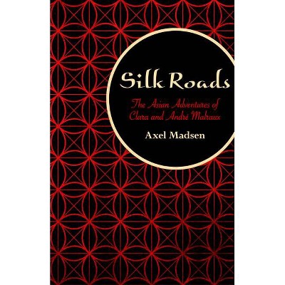 Silk Roads - by  Axel Madsen (Paperback)