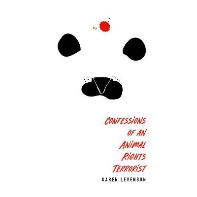 Confessions of an Animal Rights Terrorist - by  Karen Levenson (Paperback)