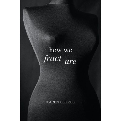 How We Fracture - by  Karen George (Paperback)