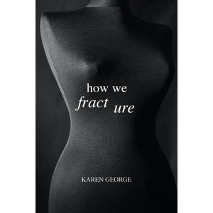How We Fracture - by  Karen George (Paperback) - 1 of 1