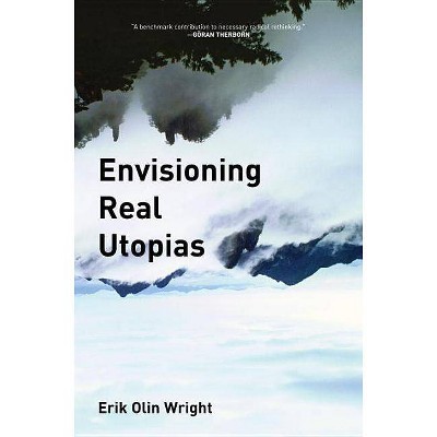 Envisioning Real Utopias - by  Erik Olin Wright (Paperback)