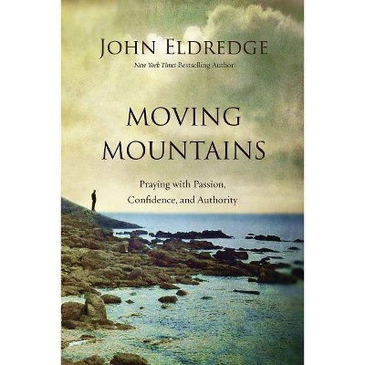 Moving Mountains - by  John Eldredge (Paperback)