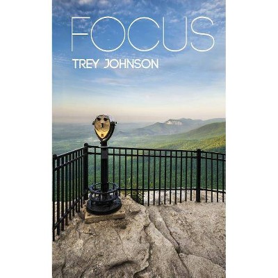 Focus - by  Trey Johnson (Paperback)