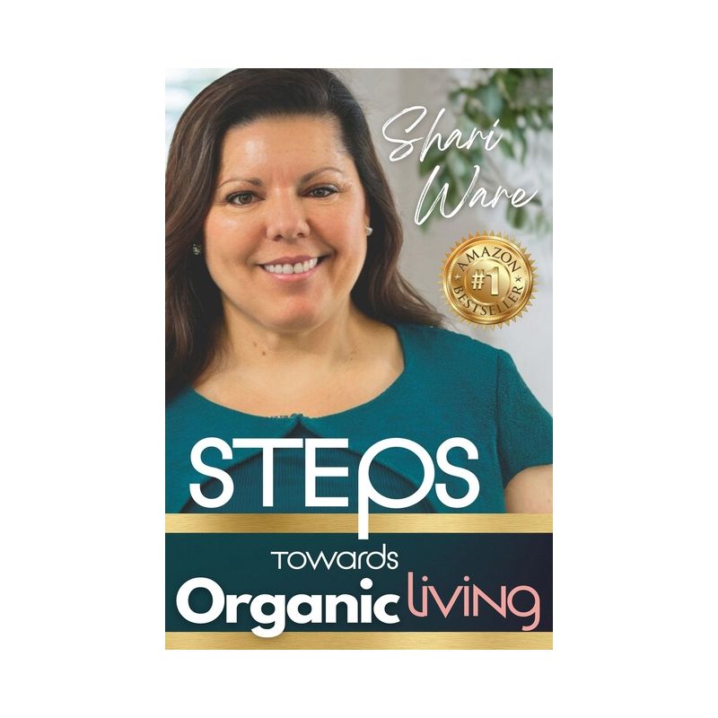 S.T.E.P.S Towards Organic Living - (S.T.E.P.S Towards Organic Living: Non-Toxic Living on a Budget) by  Shari Ware (Paperback), 1 of 2