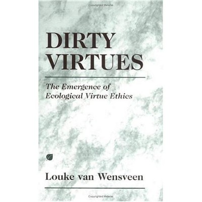 Dirty Virtues - by  Louke Van Wensveen (Hardcover)