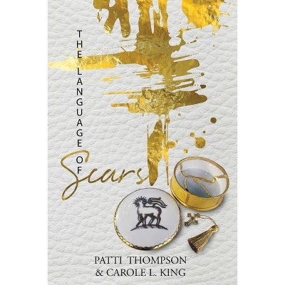 The Language of Scars - by  Patricia R Thompson & Carole L King (Paperback)