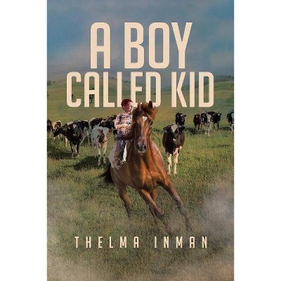 A Boy Called Kid - by  Thelma Inman (Paperback)