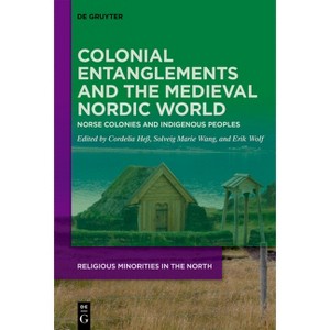 Colonial Entanglements and the Medieval Nordic World - (Religious Minorities in the North) by  Cordelia Heß & Solveig Marie Wang & Erik Wolf - 1 of 1