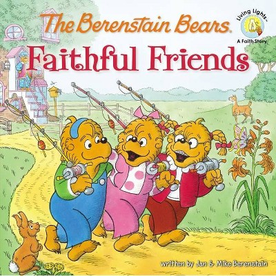 The Berenstain Bears Faithful Friends - (Berenstain Bears/Living Lights: A Faith Story) by  Jan Berenstain & Mike Berenstain (Paperback)