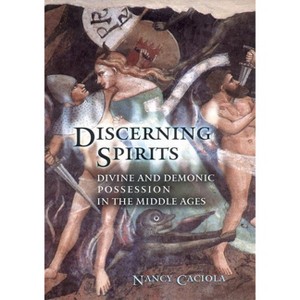Discerning Spirits - (Conjunctions of Religion and Power in the Medieval Past) by Nancy Mandeville Caciola - 1 of 1