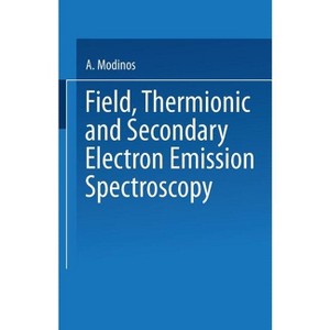 Field, Thermionic and Secondary Electron Emission Spectroscopy - by  A Modinos (Paperback) - 1 of 1