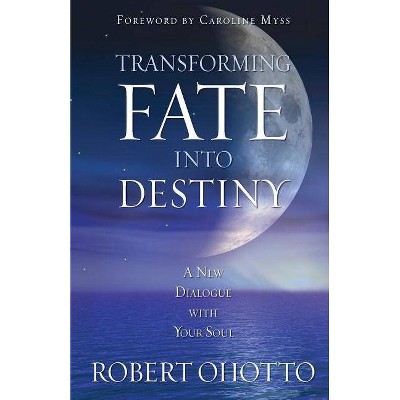 Transforming Fate Into Destiny - by  Robert Ohotto (Paperback)