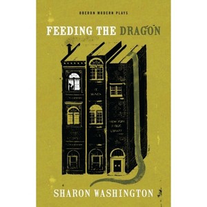 Feeding the Dragon - (Oberon Modern Plays) by  Sharon Washington (Paperback) - 1 of 1
