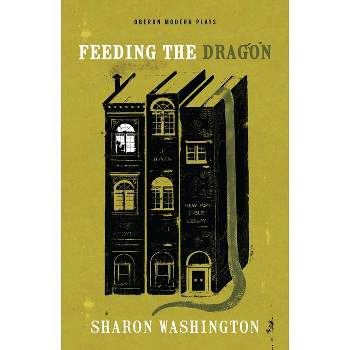 Feeding the Dragon - (Oberon Modern Plays) by  Sharon Washington (Paperback)