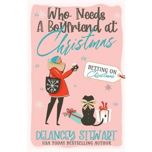 Who Needs a Boyfriend at Christmas? - by  Delancey Stewart (Paperback) - 1 of 1