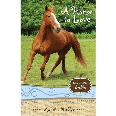 A Horse to Love - (Keystone Stables) 2nd Edition by  Marsha Hubler (Paperback)