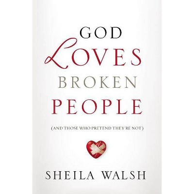 God Loves Broken People - by  Sheila Walsh (Paperback)