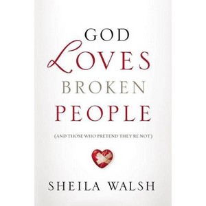 God Loves Broken People - by  Sheila Walsh (Paperback) - 1 of 1