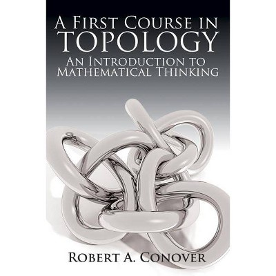 A First Course in Topology - by  Robert A Conover (Paperback)