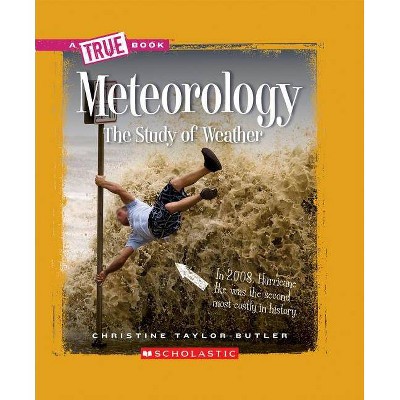 Meteorology (a True Book: Earth Science) - (A True Book: Earth Science) by  Christine Taylor-Butler (Paperback)