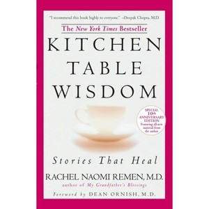Kitchen Table Wisdom - 10th Edition by  Rachel Naomi Remen (Paperback) - 1 of 1