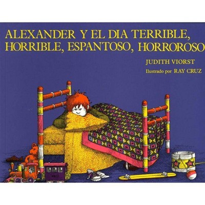 Alexander y el Dia Terrible, Horrible, Espantoso, Horroroso - by  Judith Viorst (Paperback)