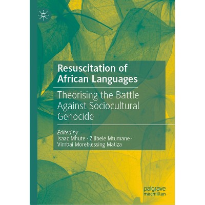 Resuscitation of African Languages - by  Isaac Mhute & Zilibele Mtumane & Vimbai Moreblessing Matiza (Hardcover)