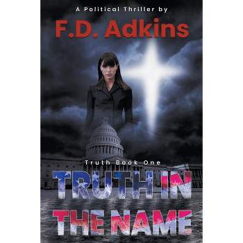 Truth in the Name - by  F D Adkins (Paperback)
