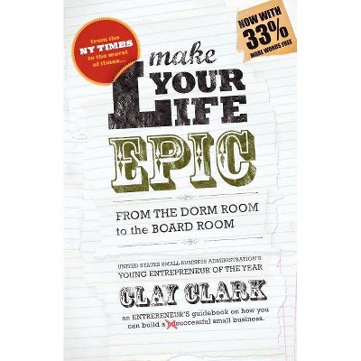 Make Your Life Epic - by  Clay Clark (Paperback)