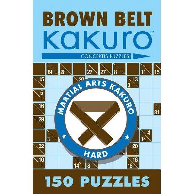 Brown Belt Kakuro - (Martial Arts Puzzles) by  Conceptis Puzzles (Paperback)