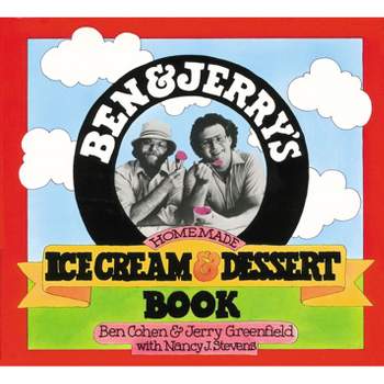 Ben & Jerry's Homemade Ice Cream & Dessert Book - by  Ben Cohen & Jerry Greenfield & Nancy Stevens (Paperback)